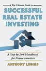 The Ultimate Guide to Successful Real Estate Investing: A Step-by-Step Handbook for Novice Investors - Anthony Legins - 9798201843304
