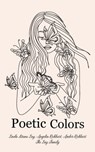 Poetic Colors - Amber Richhart ; Angelia Richhart ; Linda Diane Lay ; Lay Family ; The Royal House of Normandy Royal Lay Family - 9798201844325