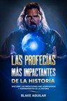 Las Profecías más Impactantes de la Historia: Descubre las Predicciones más Aterradoras y Sorprendentes de la Historia - Blake Aguilar - 9798201846275
