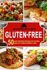 Gluten-Free: 50 Easy Recipes for Healthy Eating, Healthy Living & Weight Loss - Modern Kitchen - 9798201851316