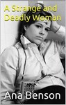 A Strange and Deadly Woman - Ana Benson - 9798201854324