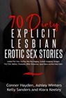 70 Dirty Explicit Lesbian Erotic Sex Stories - Conner Hayden ; Ashley Winters ; Kiara Keeley ; Kelly Sanders - 9798201854492