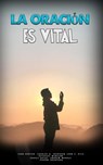 La Oración es Vital - John Bunyan ; Charles H. Spurgeon ; John C. Ryle ; Octavius Winslow ; Erroll Hulse ; Andrew Murray ; Eugene Bradford - 9798201860882