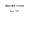 Beautiful Disaster - James Miller - 9798201863784