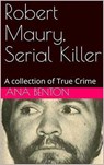 Robert Maury, Serial Killer - Ana Benson - 9798201866648
