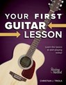 Your First Guitar Lesson: Learn the Basics & Start Playing Today! - Christian J. Triola - 9798201869137