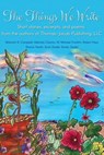 The Things We Write: Short stories, excerpts, and poems from the authors of Thomas-Jacob Publishing, LLC - Melinda Clayton ; Malcolm R. Campbell ; W. Michael Franklin ; Robert Hays ; Sharon Heath ; Scott Zeidel ; Smoky Zeidel - 9798201877514