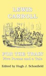 For the Train - Five Poems and a Tale by Lewis Carroll - Lewis Carroll ; Hugh J. Schonfield - 9798201880965