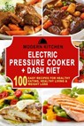 Electric Pressure Cooker + Dash Diet: 100 Easy Recipes for Healthy Eating, Healthy Living & Weight Loss - Modern Kitchen - 9798201883744