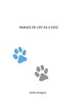 Images of Life as a Dog - James Gregory - 9798201901820