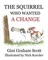 The Squirrel Who Wanted a Change - Gini Graham Scott - 9798201912222