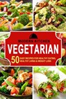 Vegetarian: 50 Easy Recipes for Healthy Eating, Healthy Living & Weight Loss - Modern Kitchen - 9798201934538