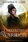 Unexpected Warrior - Natasha D. Lane - 9798201939724