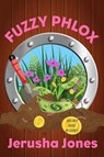 Fuzzy Phlox - Jerusha Jones - 9798201944391