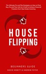 House Flipping - Beginners Guide: The Ultimate Fix and Flip Strategies on How to Find, Buy, Fix, and Then Sell at a Profit to Achieve Financial Freedom from Real Estate Investing - David Hewitt ; Andrew Peter - 9798201952105