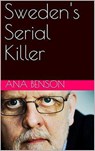 Sweden's Serial Killer - Ana Benson - 9798201959692
