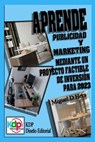 Aprende Publicidad y Marketing a través de un proyecto factible de inversión para 2023 - Miguel D'Hers - 9798201963064