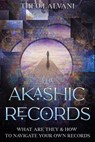 The Akashic Records: What Are They & How to Navigate Your Own Records - Theo Lalvani - 9798201970871