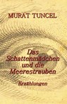 Das Schattenmädchen und die Meerestrauben - Erzählungen - Murat Tuncel - 9798201984168