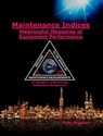 Maintenance Indices - Meaningful Measures of Equipment Performance - Rolly Angeles - 9798201999674