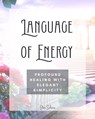 Language of Energy: Profound Healing With Elegant Simplicity - Star Solaris - 9798211479074