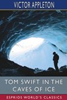 Tom Swift in the Caves of Ice (Esprios Classics) - Victor Appleton - 9798211561205
