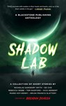 Shadow Lab: A Blackstone Publishing Anthology - Brendan Deneen - 9798212342797