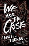 We Are the Crisis - Cadwell Turnbull - 9798212877169