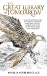 Solace, R: Great Library of Tomorrow - Rosalia Aguilar Solace - 9798212911245