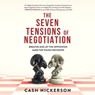 The Seven Tensions of Negotiation: Breathe and Let the Opposition Make the Tough Decisions -  - 9798212985208