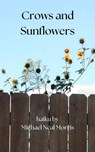 Crows and Sunflowers - Michael Neal Morris - 9798215003510