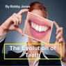 The Evolution of Teeth - Bobby Jones - 9798215005309
