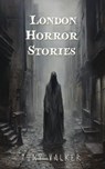 London Horror Stories - Tony Walker - 9798215005460