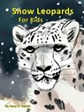 Snow Leopards for Kids - Tony R. Smith - 9798215006061