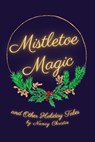 Mistletoe Magic - Nancy Christie - 9798215017586