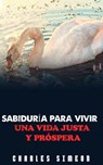 Sabiduría Para Vivir Una Vida Justa Y Próspera - Charles Simeon - 9798215019436
