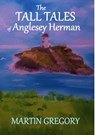 The Tall Tales of Anglesey Herman - Martin Gregory - 9798215019450
