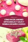 2 libros en 1: Cómo hacer jabones artesanales y sales y bombas de baño caseras - María José Lozano - 9798215038192
