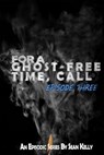 For a Ghost-Free Time, Call: Episode Three - Sean Kelly - 9798215056424