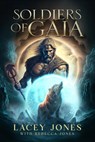 Soldiers of Gaia - Lacey Jones ; Becky Jones - 9798215062067