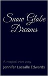 Snow Globe Dreams - Jennifer Lassalle Edwards - 9798215078792