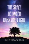 The Space Between Dark and Light - JAN KRAUSE GREENE - 9798215088357