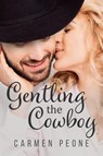 Gentling the Cowboy - Carmen Peone - 9798215104682