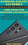 Samsung Galaxy S23 Series (Galaxy S23, S23 Plus and S23 Ultra) User Guide for Beginners and Seniors - Mark J. Brunson - 9798215108123