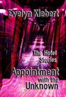 Appointment with the Unknown: The Hotel Stories - Evelyn Klebert - 9798215111116