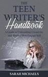 The Teen Writer's Handbook - Sarah Michaels - 9798215124789