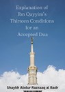 Explanation of Ibn Qayyim’s Thirteen Conditions for an Accepted Dua - Shaykh Abdur Razzaaq al Badr - 9798215144510