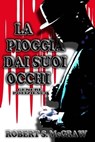 La Pioggia Dai Suoi Occhi - Robert S. McGraw - 9798215144701