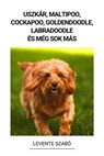 Uszkár, Maltipoo, Cockapoo, Goldendoodle, Labradoodle és még sok más - Levente Szabó - 9798215147290