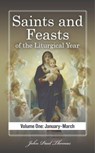 Saints and Feasts of the Liturgical Year: Volume One: January–March - John Paul Thomas - 9798215159125